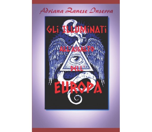 Gli Illuminati all'Assalto dell'Europa (vol.2) - Adriana Zanese Inserra - 2019