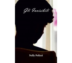 Gli Invisibili	 di Nelly Polizzi,  2019,  Youcanprint