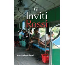 Gli Inviti Rossi	 di Massimiliano Regoli,  2019,  Youcanprint