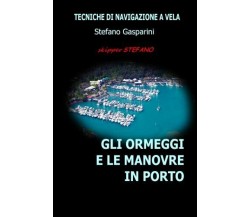 Gli Ormeggi E Le Manovre in Porto - Stefano Gasparini - Createspace, 2014