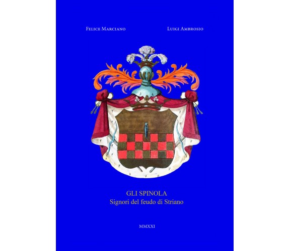 Gli Spinola. Signori del feudo di Striano di Felice Marciano, Luigi Ambrosio,  2