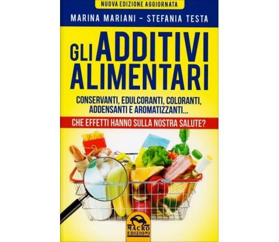 Gli additivi alimentari di Marina Mariani, Stefania Testa,  2016,  Macro Edizion