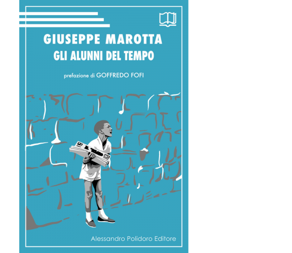 Gli alunni del tempo di Giuseppe Marotta,  2021,  Alessandro Polidoro Editore