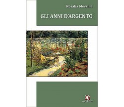 Gli anni d’argento	 di Rosalia Messina,  Algra Editore