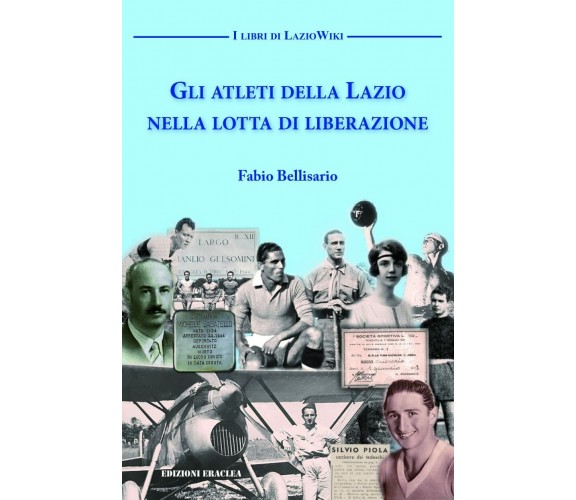 Gli atleti della Lazio nella lotta di liberazione - Fabio Bellisario - Eraclea