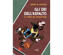 Gli dei dell'asfalto. La storia del Rucker Park - ADD editore - 2021