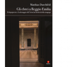 Gli ebrei a Reggio Emilia di Matthias Durchfeld - Giuntina editore, 2020