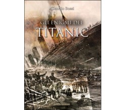 Gli enigmi del Titanic	 di Bossi Claudio,  2016,  Enigma