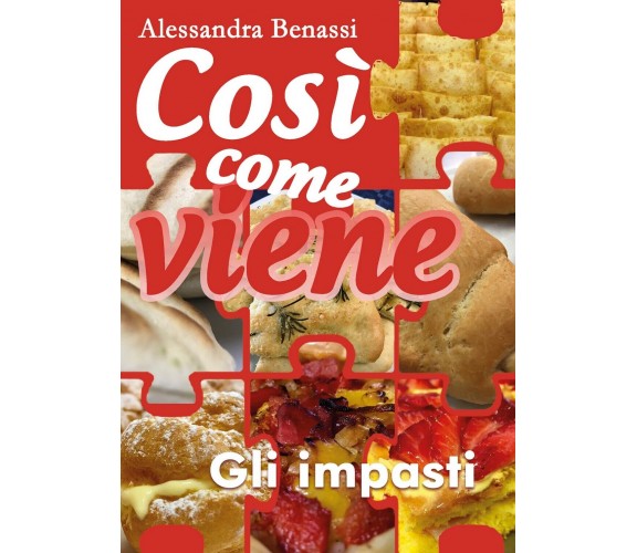 Gli impasti. Così come viene  - Alessandra Benassi,  2018,  Youcanprint