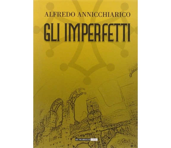 Gli imperfetti di Alfredo Annicchiarico,  2015,  Di Marsico Libri