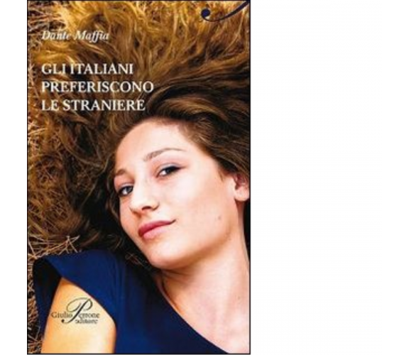 Gli italiani preferiscono le straniere - Dante Maffia - Perrone editore, 2014