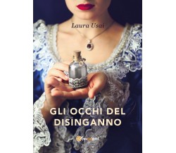 Gli occhi del disinganno	 di Laura Usai,  2017,  Youcanprint