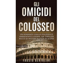 Gli omicidi del Colosseo	 di Fausto Bertolini,  2020,  Gilgamesh Edizioni