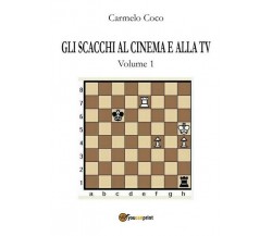 Gli scacchi al cinema e alla TV - Volume 1, di Carmelo Coco,  2017 - ER