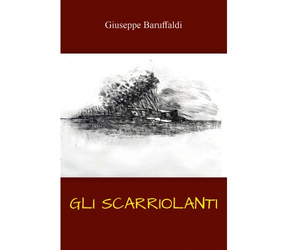 Gli scarriolanti. Ricordi di un ex-contadino camionista per passione di Giuseppe