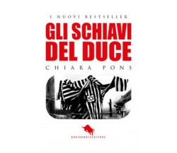 Gli schiavi del duce	 di Chiara Pons,  2017,  How2