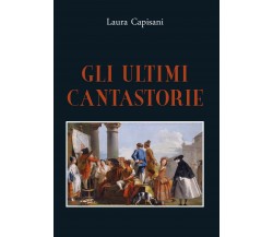 Gli ultimi cantastorie	 di Laura Capisani,  2020,  Youcanprint