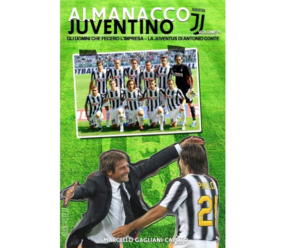 Gli uomini che fecero l'impresa: La Juventus di Antonio Conte: Volume 9 - 2016