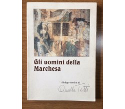 Gli uomini della Marchesa - Ornella Tetti - Tipografia Edelweiss - 2002 - AR