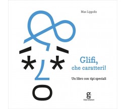 Glifi, che caratteri! Un libro con tipi speciali di Max Lippolis, 2023, Glifo