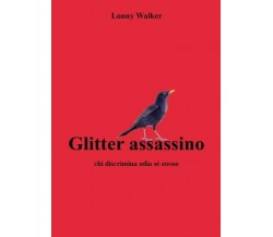 Glitter assassino. Chi discrimina odia sé stesso di Lonny Walker, 2022, Youca