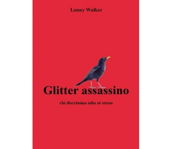 Glitter assassino. Chi discrimina odia sé stesso di Lonny Walker, 2022, Youca