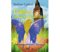 Glitter, avventure di una fatina. La Trilogia delle Fate - Volume I	 di Stefano 