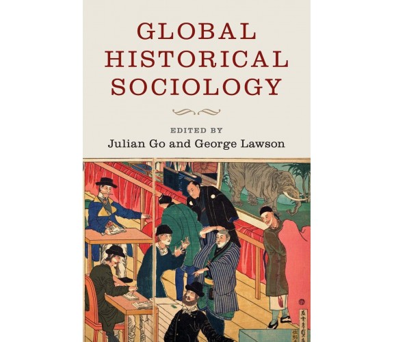 Global Historical Sociology - Julian Go - Cambridge, 2017