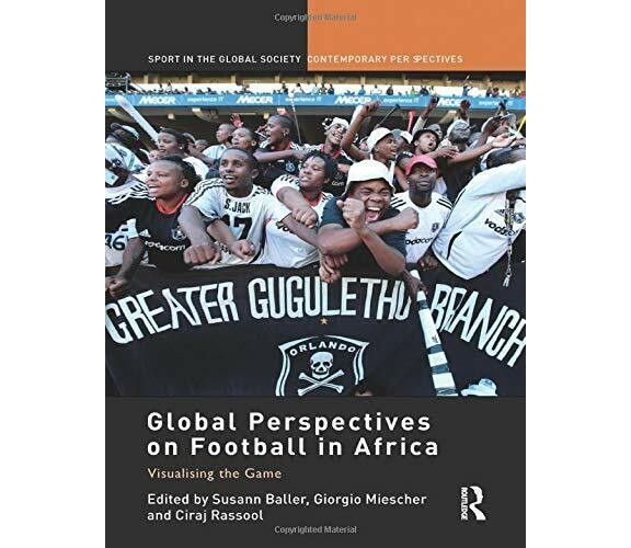 Global Perspectives on Football in Africa - Susann Baller - Routledge 2015