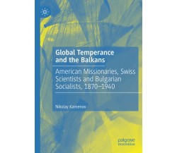 Global Temperance And The Balkans - Nikolay Kamenov - Palgrave, 2021