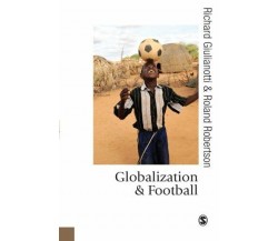 Globalization and Football - Roland Robertson, Richard Giulianotti - Sage, 2009