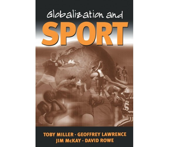 Globalization and Sport - Toby Miller, Geoffrey A. Lawrence, Jim McKay - 2021