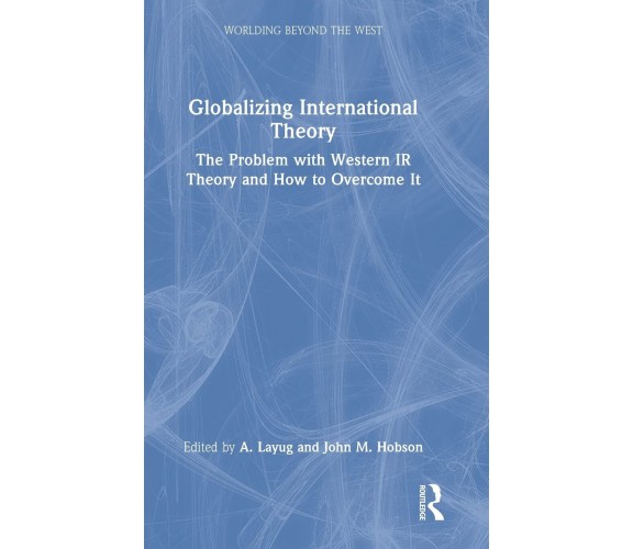 Globalizing International Theory - A. Layug - Routledge, 2013