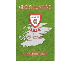 Gloryhunting - Alan Porteous - AUTHORHOUSE, 2010