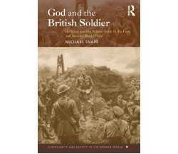 God and the British Soldier - Michael Snape - Routledge, 2005