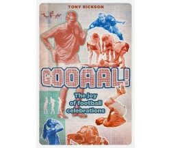 Gooaal!: The Joy of the Football Celebration - Tony Rickson - PITCH PUB,2020