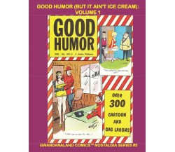 Good Humor (But It Ain’t Ice Cream): Volume 1: Gwandanaland Comics Nostalgia Ser