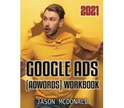 Google Ads (AdWords) Workbook: Advertising on Google Ads, YouTube, & The Display