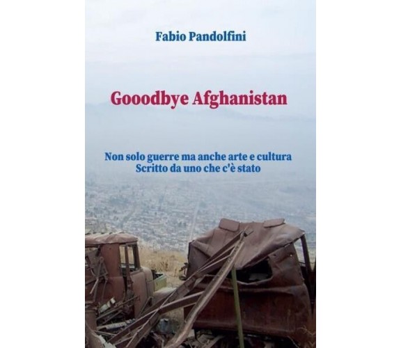  Gooodbye Afghanistan. Non solo guerre ma anche arte e cultura. Scritto da uno c