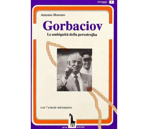 Gorbaciov le ambiguità della perestrojka di Antonio Moscato,  1990,  Massari Edi