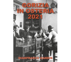 Gorizia in osteria 2021 di Gianfranco Gandin,  2022,  Youcanprint