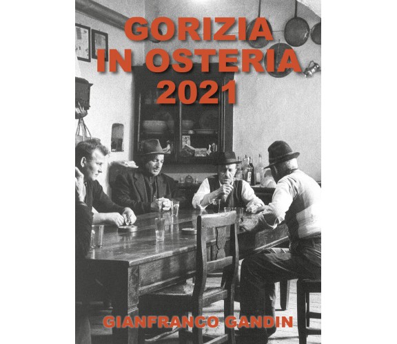 Gorizia in osteria 2021 di Gianfranco Gandin,  2022,  Youcanprint