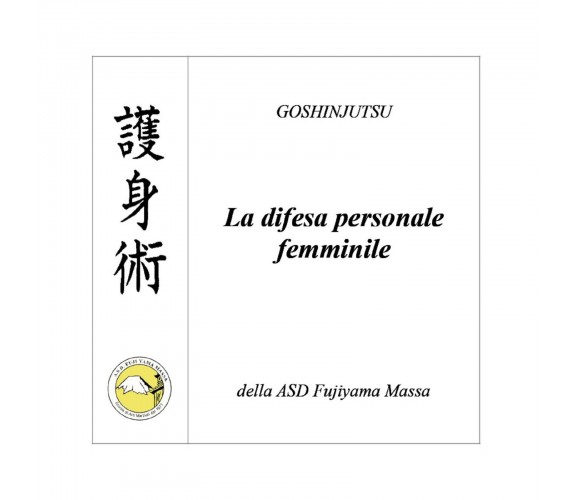 Goshinjutsu. Tecniche di difesa personale femminile di Fabio De Santis,  2020,  