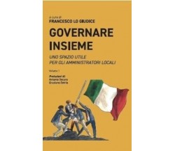 Governare insieme – Uno spazio utile per gli amministratori locali – Volume 1	 d