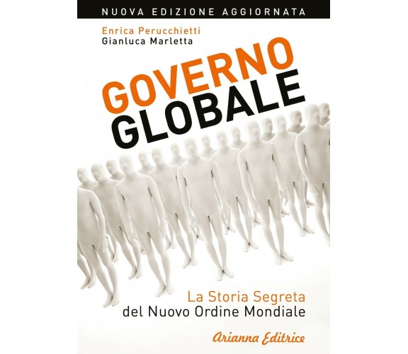 Governo globale. La storia segreta del nuovo ordine mondiale di Enrica Perucchie