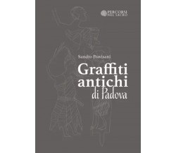 Graffiti Antichi di Padova di Sandro Pravisani, 2023, Youcanprint