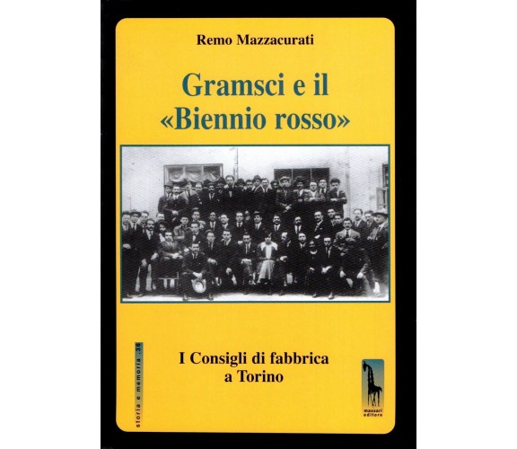 Gramsci e il Biennio rosso i Consigli di fabbrica a Torino di Remo Mazzacurati, 