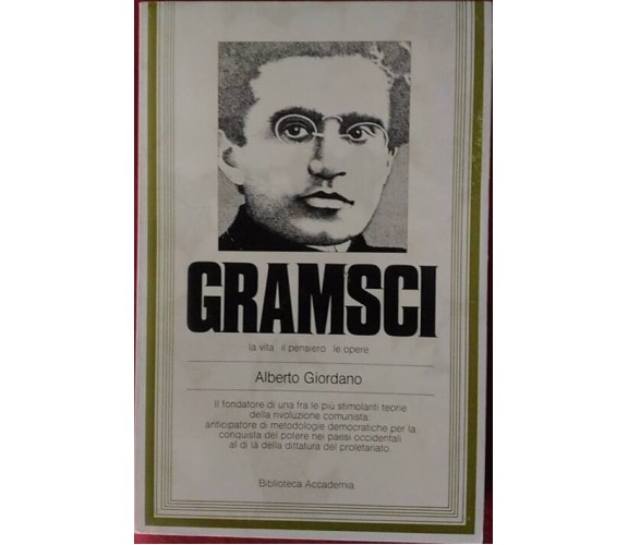 Gramsci la vita il pensiero le opere - Alberto Giordano,  1978,  Biblioteca Acca