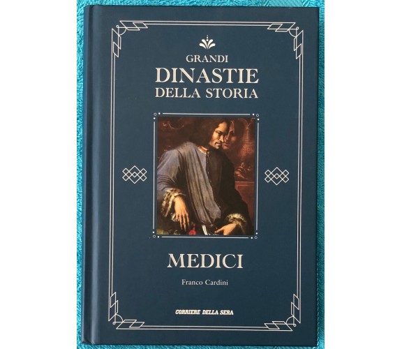 Grandi dinastie della storia n. 1 - Medici di Franco Cardini,  2022,  Corriere D