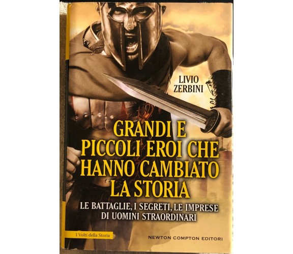 Grandi e piccoli eroi che hanno cambiato la storia. Le battaglie, i segreti, le 